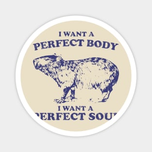 Capybara i want a perfect body i want a perfect soul Shirt, Funny Capybara Meme Magnet